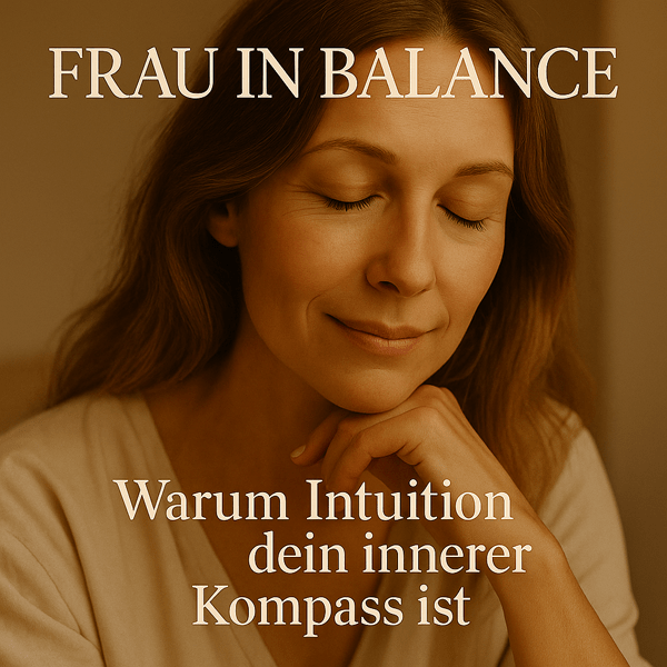Warum Intuition dein innerer Kompass ist - Frau in Balance