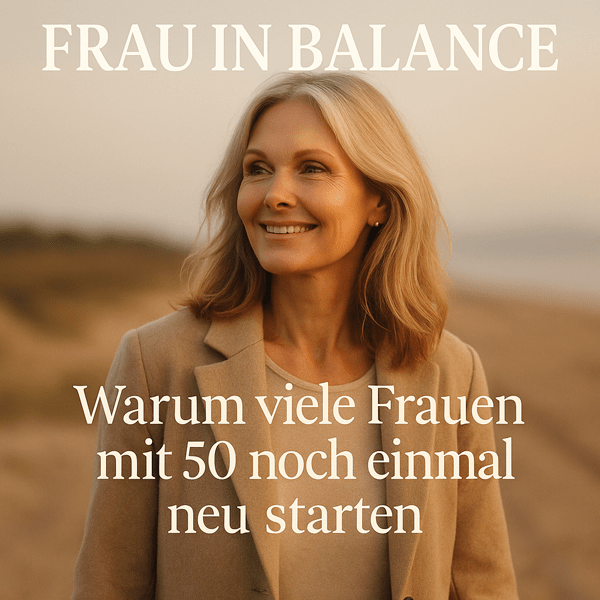 Warum viele Frauen mit 50 noch einmal neu starten - Frau in Balance