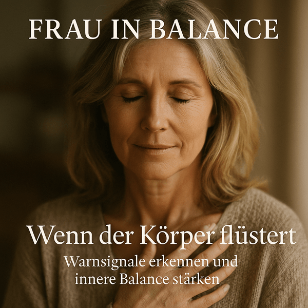 Wenn der Körper flüstert: Die Signale, die Frauen zu oft überhören - Frau in Balance