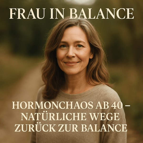 Das heimliche Hormonchaos ab 40 – und wie du wieder in Balance kommst - Frau in Balance