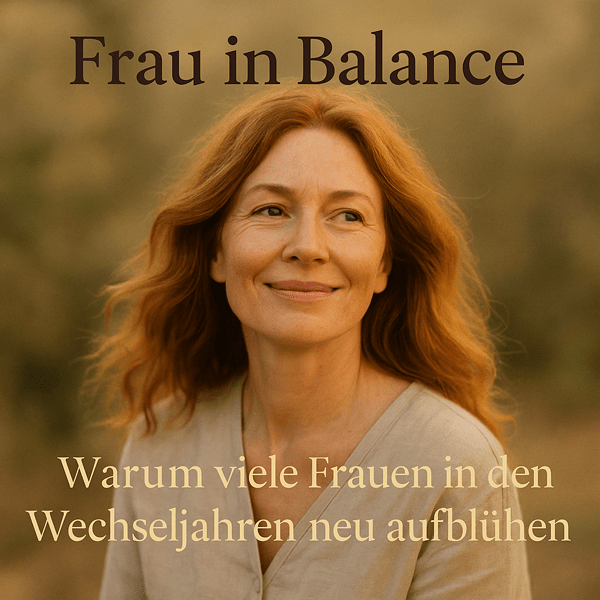 Warum viele Frauen in den Wechseljahren neu aufblühen - Frau in Balance