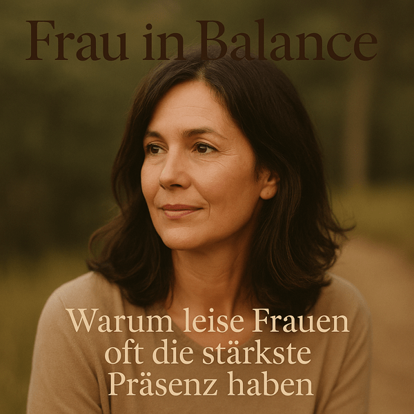 Warum leise Frauen oft die stärkste Präsenz haben - Frau in Balance