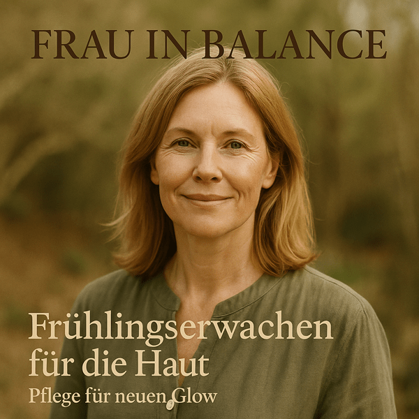 Frühlingserwachen für die Haut – So wird sie nach dem Winter wieder strahlend schön - Frau in Balance