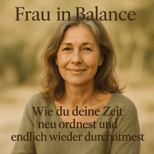 Wie du deine Zeit neu ordnest und endlich wieder durchatmest - Frau in Balance