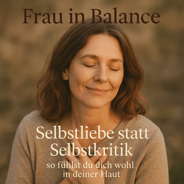 Selbstliebe statt Selbstkritik – so fühlst du dich wohl in deiner Haut - Frau in Balance