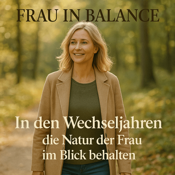 In den Wechseljahren die Natur der Frau im Blick behalten – Ganzheitliche Strategien für mehr Wohlbefinden