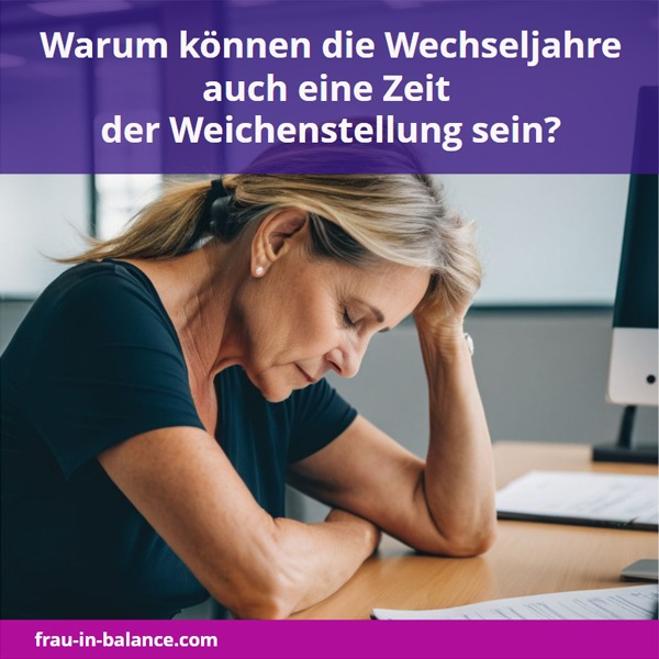 Warum können die Wechseljahre oft auch eine Zeit der Weichenstellung hin zur Altersarmut bei Frauen sein?