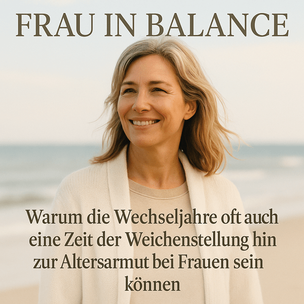 Warum die Wechseljahre oft auch eine Zeit der Weichenstellung hin zur Altersarmut bei Frauen sein können