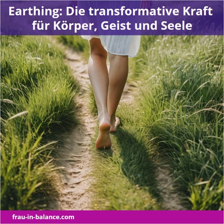 Earthing: Die transformative Kraft für Körper, Geist und Seele